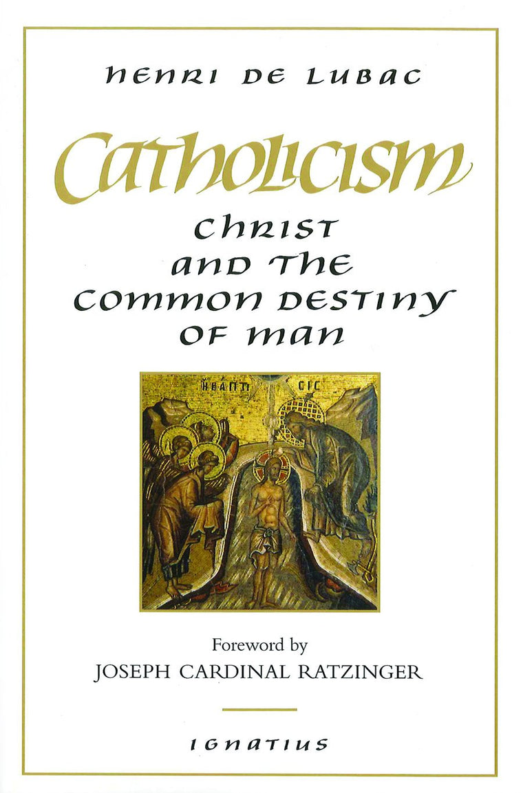 Catholicism: Christ and the Common Destiny of Man by Henri d