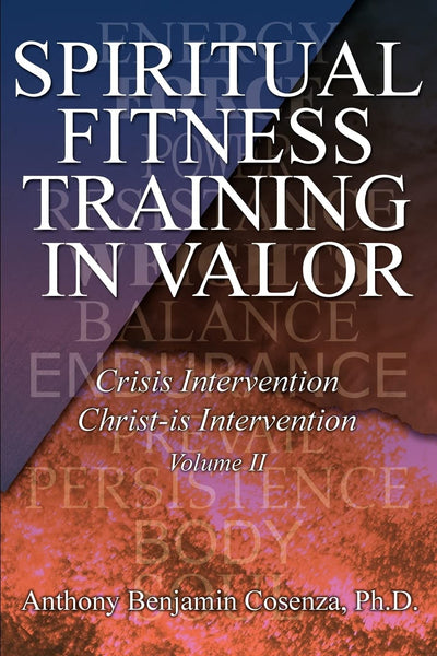 SPIRITUAL FITNESS TRAINING IN VALOR: Crisis Intervention Christ-is Intervention