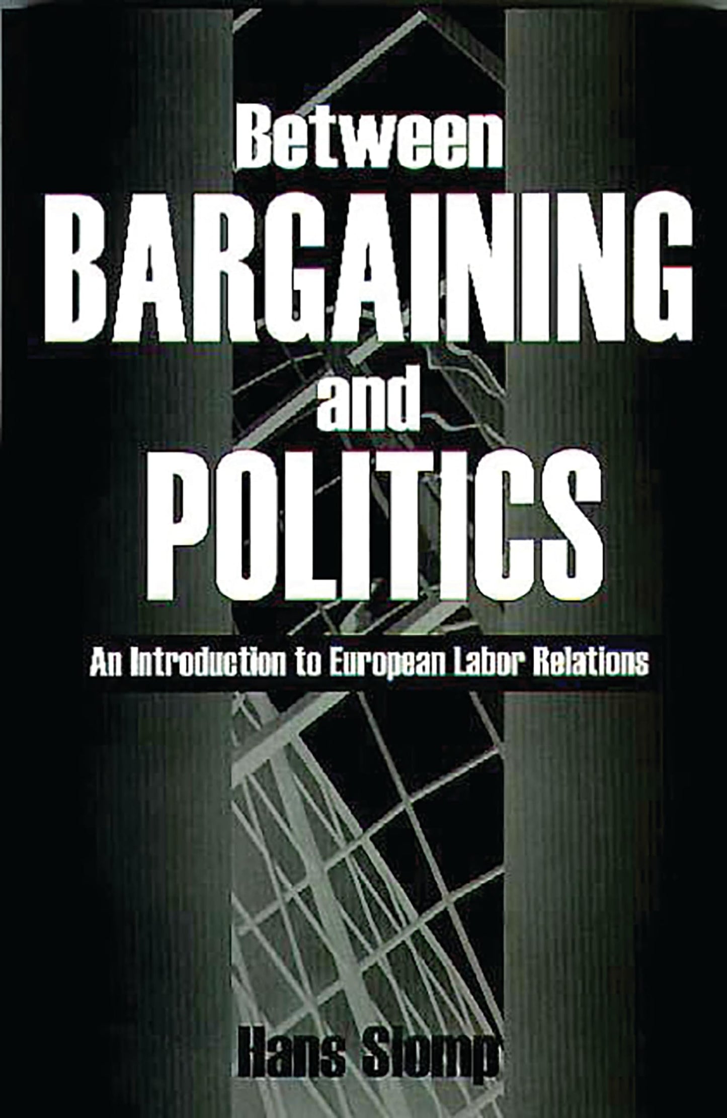 Between Bargaining and Politics: An Introduction to European Labor Relations