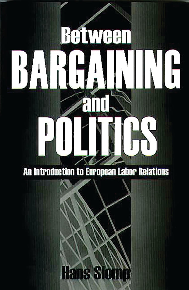 Between Bargaining and Politics: An Introduction to European Labor Relations
