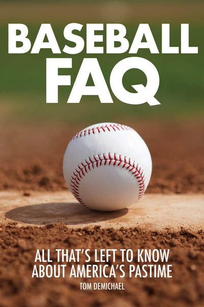 Baseball FAQ: All That's Left to Know About America's Pastime (FAQ Pop Culture)