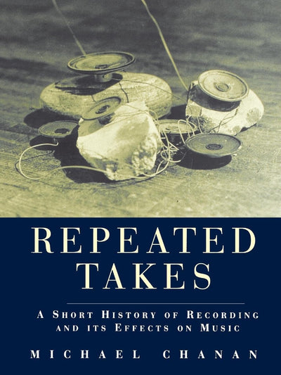 Repeated Takes: A Short History of Recording and its Effects on Music
