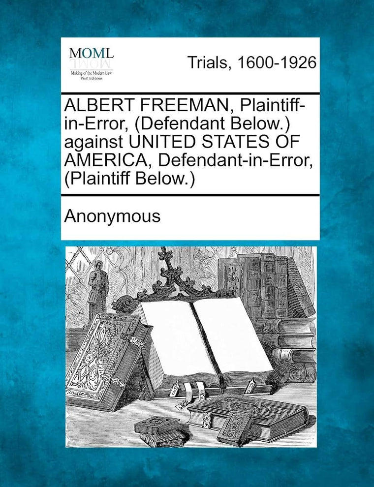 ALBERT FREEMAN, Plaintiff-in-Error, (Defendant Below.) against UNITED STATES OF AMERICA, Defendant-in-Error, (Plaintiff Below.)