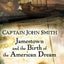 Captain John Smith: Jamestown and the Birth of the American Dream