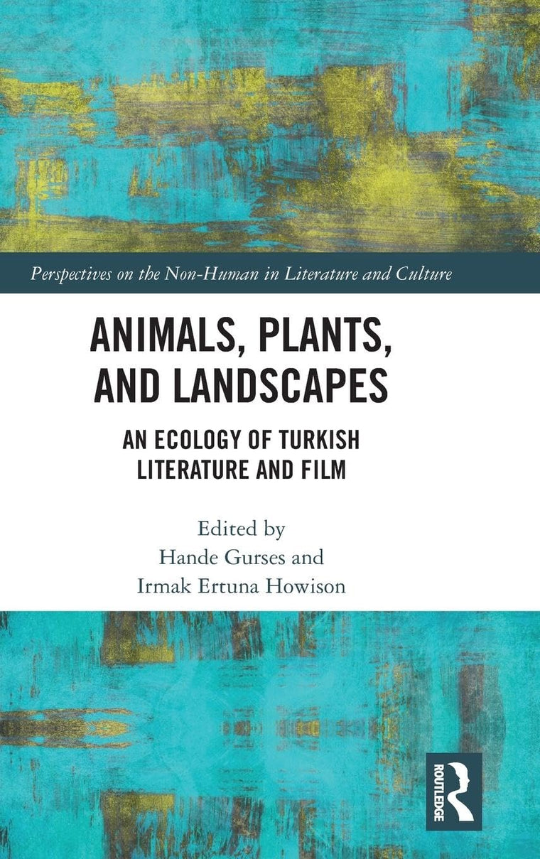 Animals, Plants, and Landscapes: An Ecology of Turkish Literature and Film (Perspectives on the Non-Human in Literature and Culture)