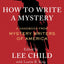 How to Write a Mystery: A Handbook from Mystery Writers of America