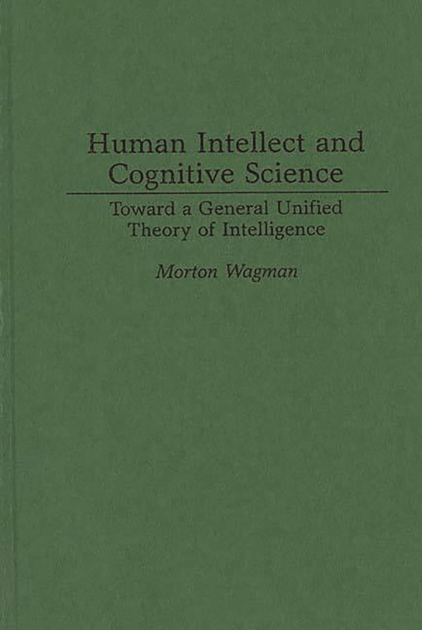 Human Intellect and Cognitive Science: Toward a General Unified Theory of Intelligence
