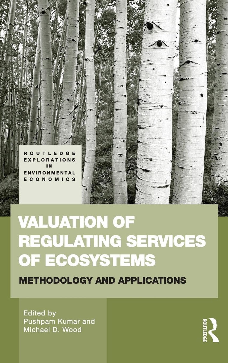 Valuation of Regulating Services of Ecosystems: Methodology and Applications (Routledge Explorations in Environmental Economics)