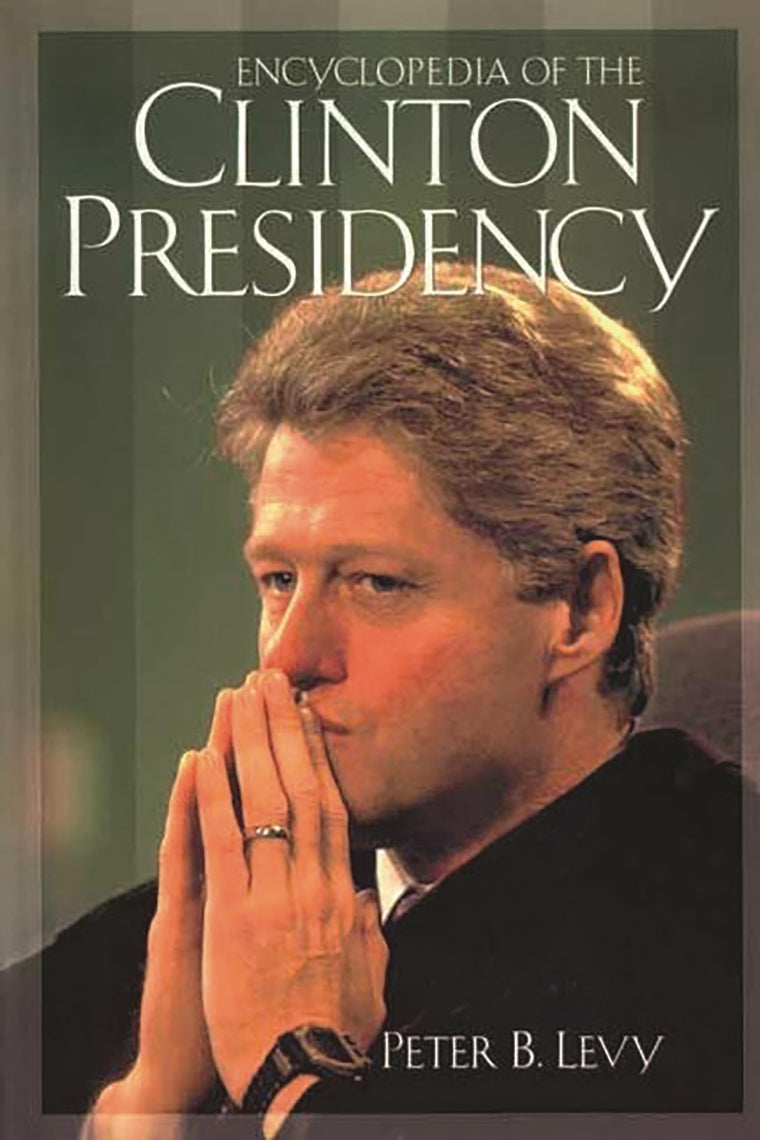 Encyclopedia of the Clinton Presidency: