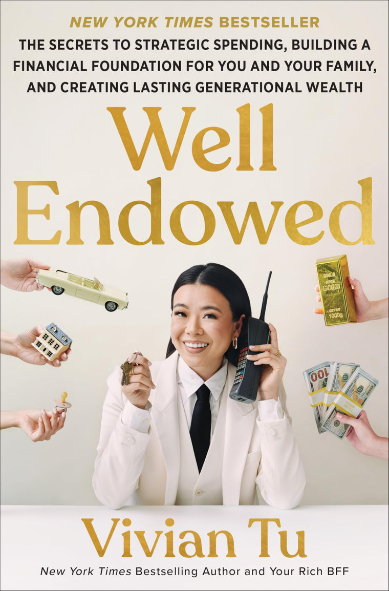 Well Endowed: The Secrets to Strategic Spending, Building a Financial Foundation for You and Your Family, and Creating Lasting Generational Wealth - A Self Help Financial Guide