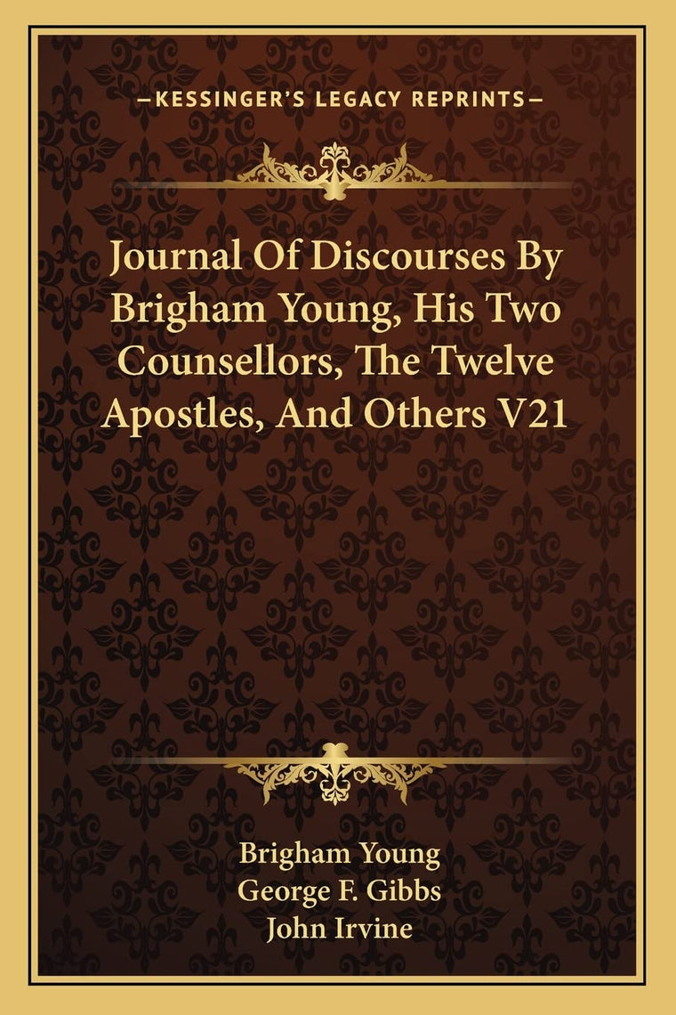 Journal Of Discourses By Brigham Young, His Two Counsellors, The Twelve Apostles, And Others V21