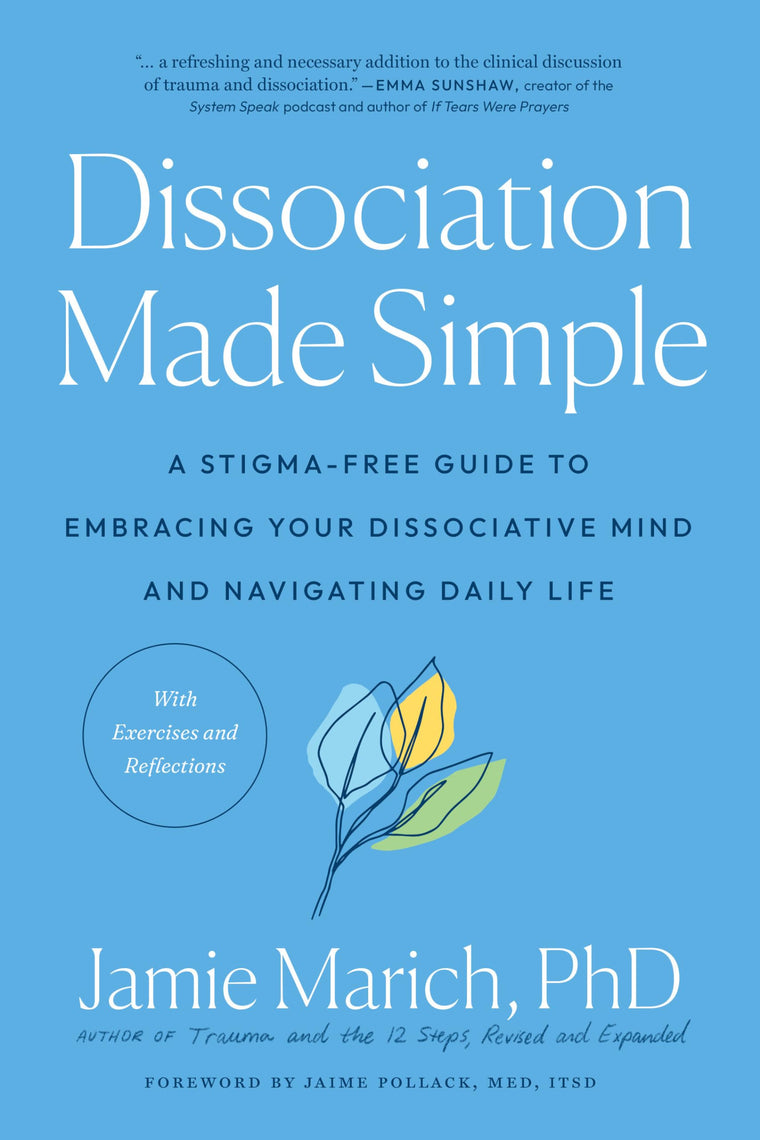 Dissociation Made Simple: A Stigma-Free Guide to Embracing Your Dissociative Mind and Navigating Daily Life