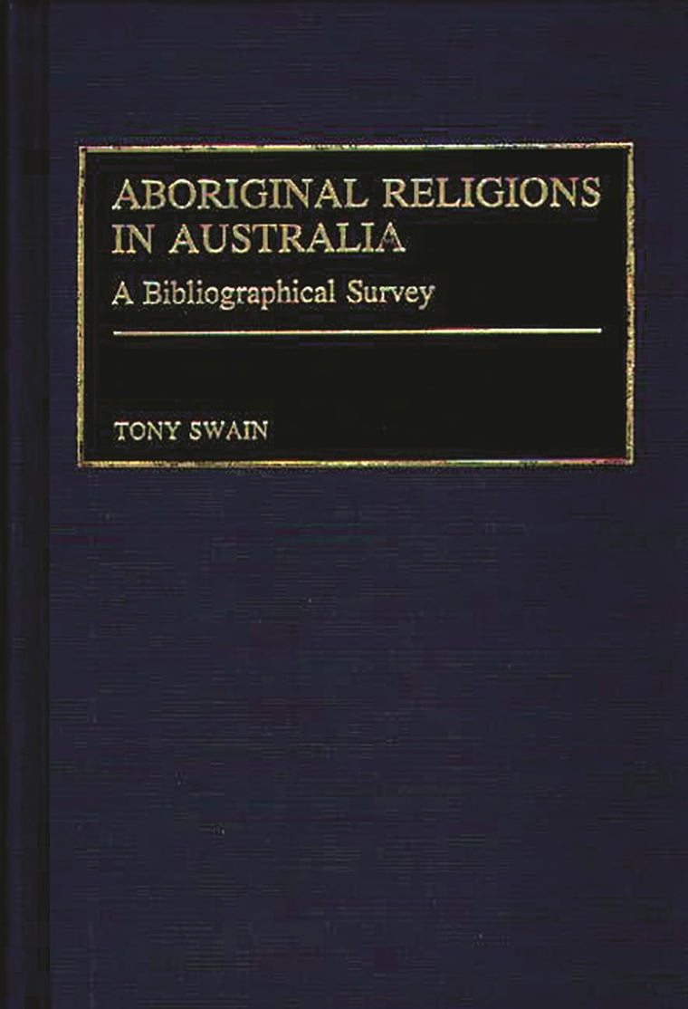 Aboriginal Religions in Australia: A Bibliographical Survey (Bibliographies and Indexes in Religious Studies)