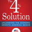 The 4% Solution: Unleashing the Economic Growth America Needs