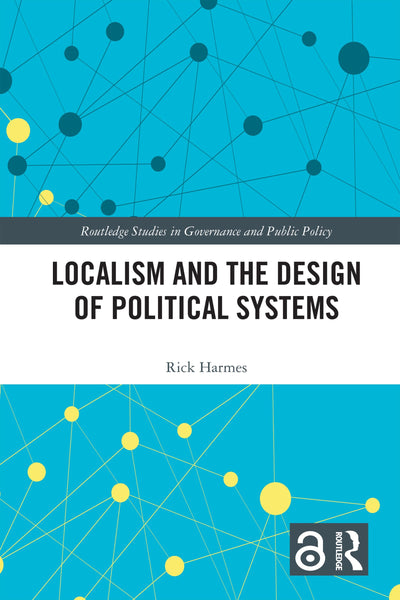 Localism and the Design of Political Systems (Routledge Studies in Governance and Public Policy)