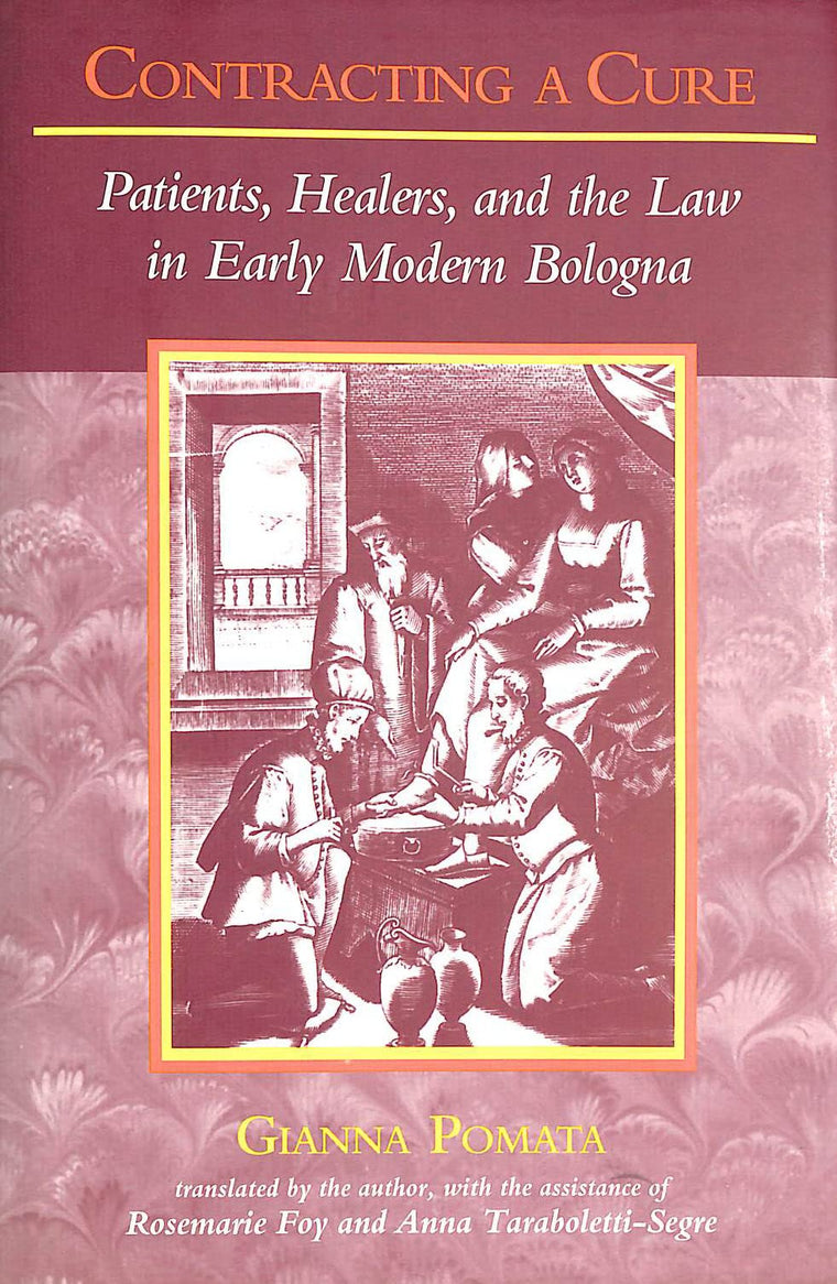 Contracting a Cure: Patients, Healers, and the Law in Early Modern Bologna