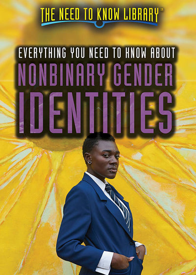 Everything You Need to Know About Nonbinary Gender Identities (The Need to Know Library)