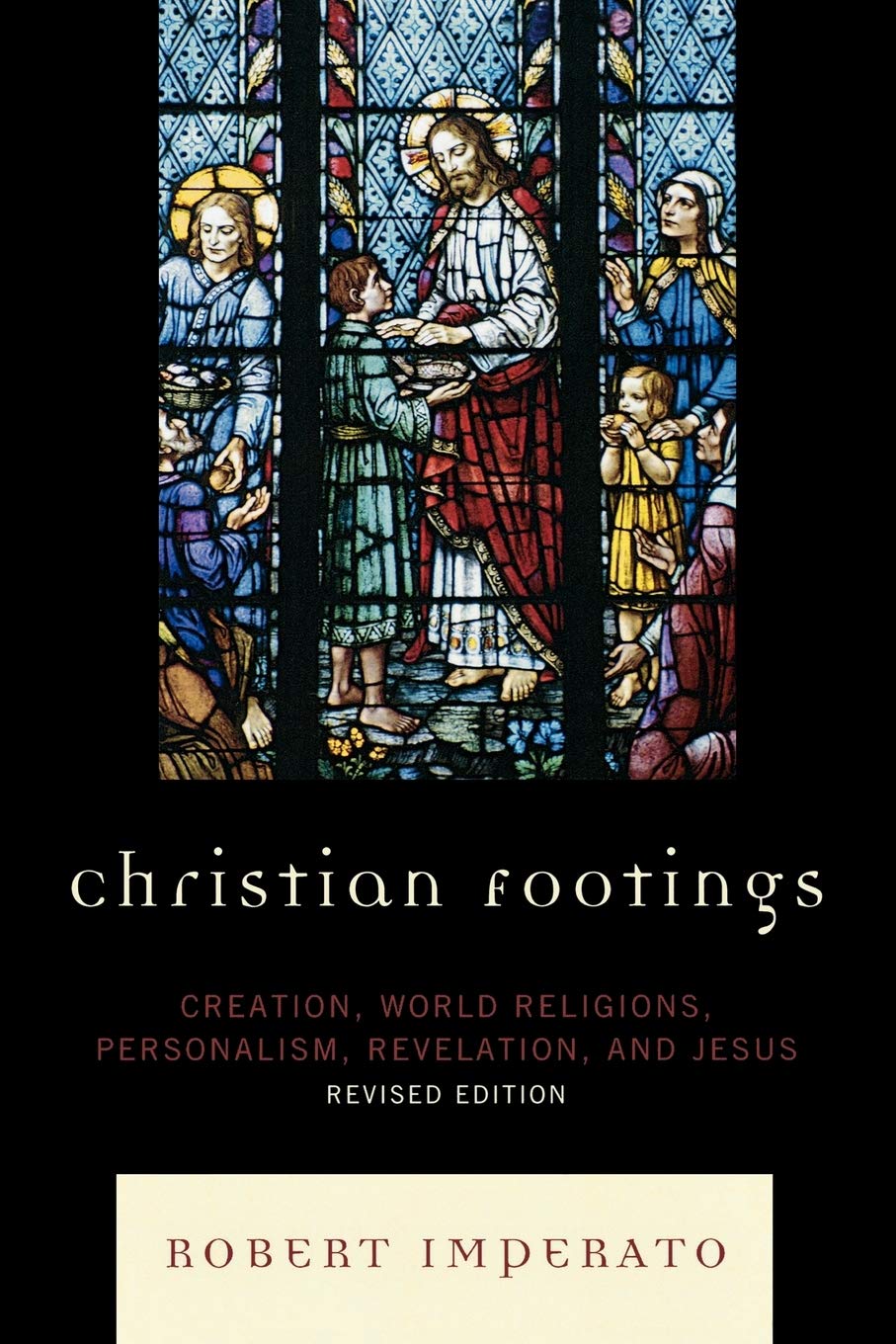 Christian Footings: Creation, World Religions, Personalism, Revelation, and Jesus, Revised Edition