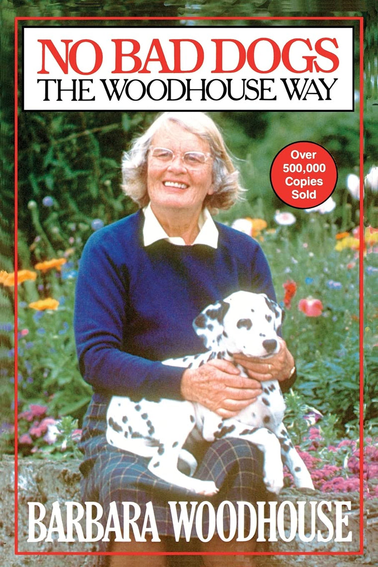 No Bad Dogs: The Woodhouse Way by Woodhouse, Barbara