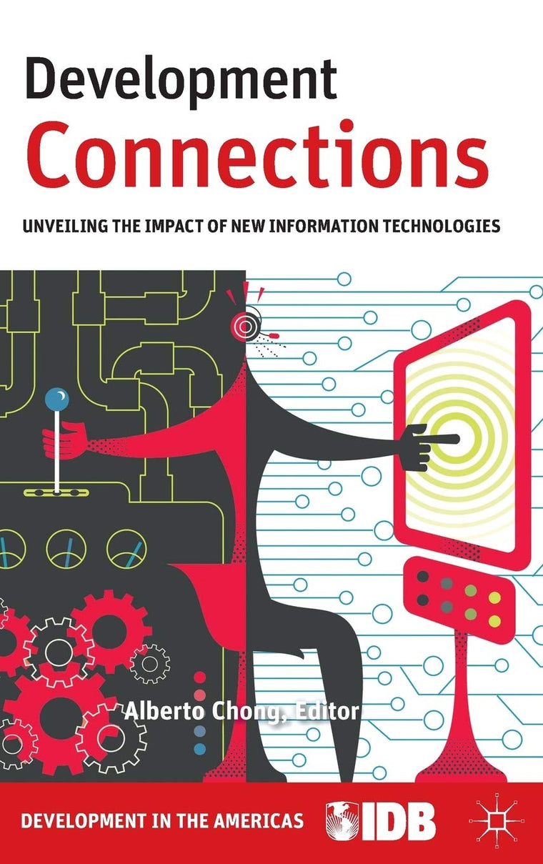 Development Connections: Unveiling the Impact of New Information Technologies (Development in the Americas)