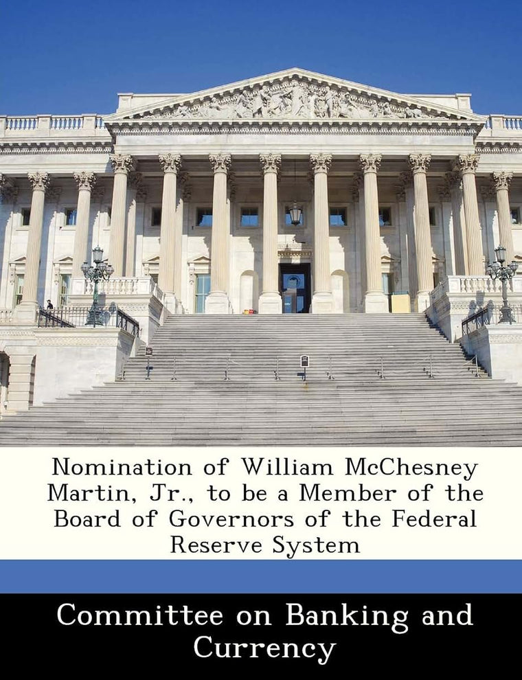 Nomination of William McChesney Martin, Jr., to Be a Member of the Board of Governors of the Federal Reserve System