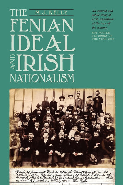 The Fenian Ideal and Irish Nationalism, 1882-1916 (Irish Historical Monographs, 4)