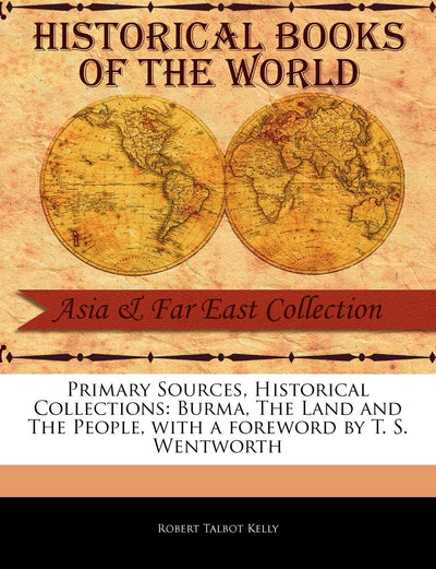 Burma, the Land and the People (Primary Sources, Historical Collections)