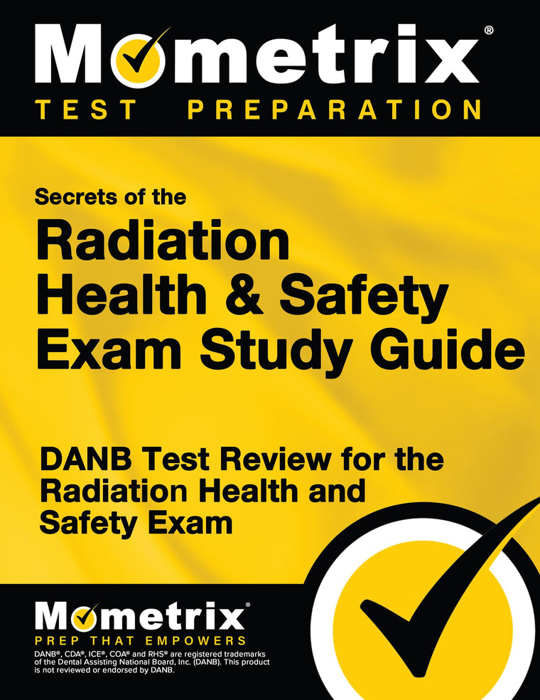 Secrets of the Radiation Health and Safety Exam Study Guide: DANB Test Review for the Radiation Health and Safety Exam (Mometrix Test Preparation)