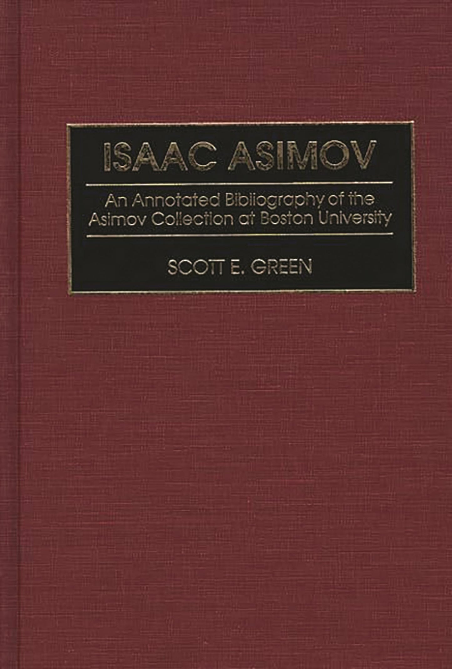 Isaac Asimov: An Annotated Bibliography of the Asimov Collection at Boston University (Bibliographies and Indexes in Science Fiction, Fantasy, and Horror)