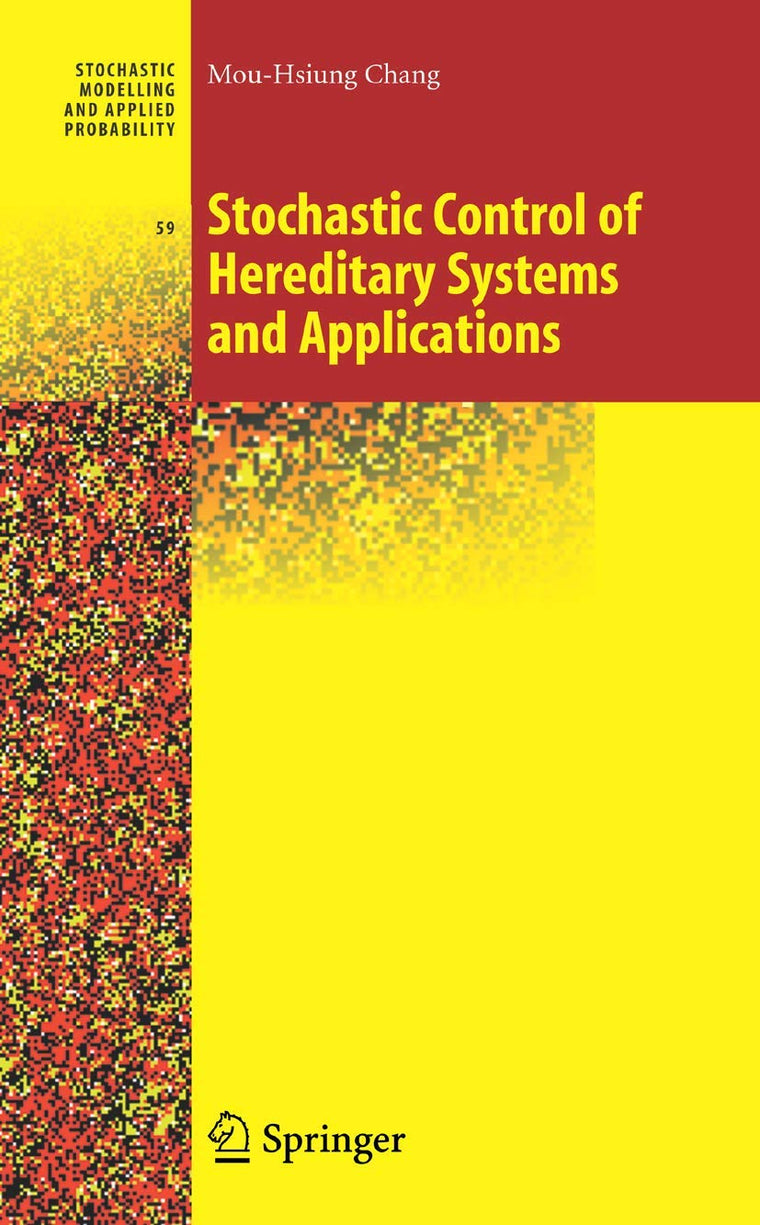 Stochastic Control of Hereditary Systems and Applications (Stochastic Modelling and Applied Probability, 59)