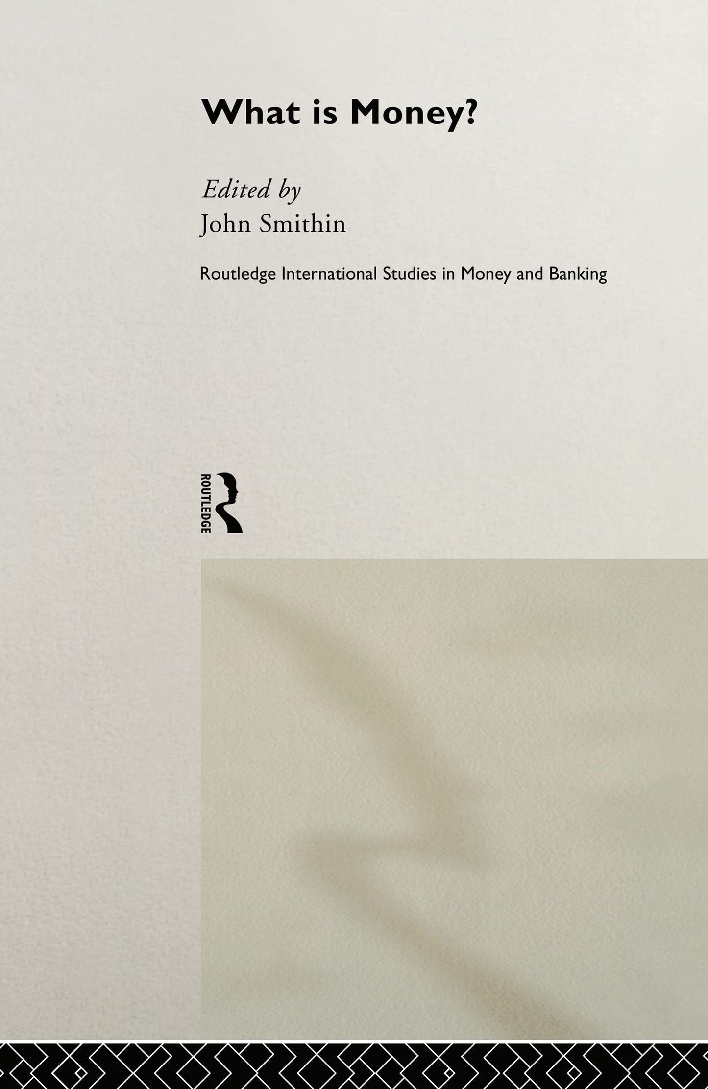 What is Money? (Routledge International Studies in Money and Banking, Number 6)