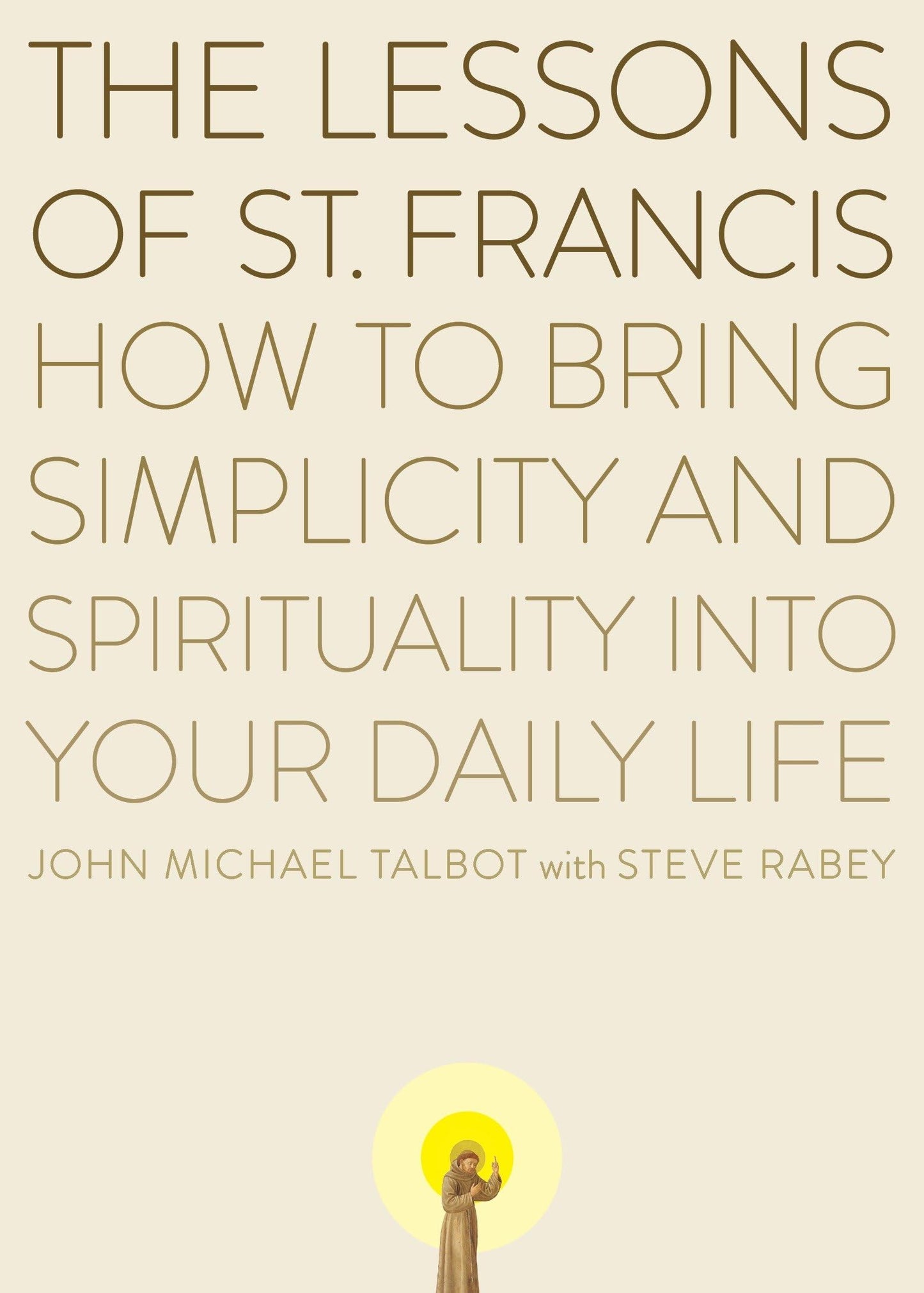 The Lessons of Saint Francis: How to Bring Simplicity and Sp