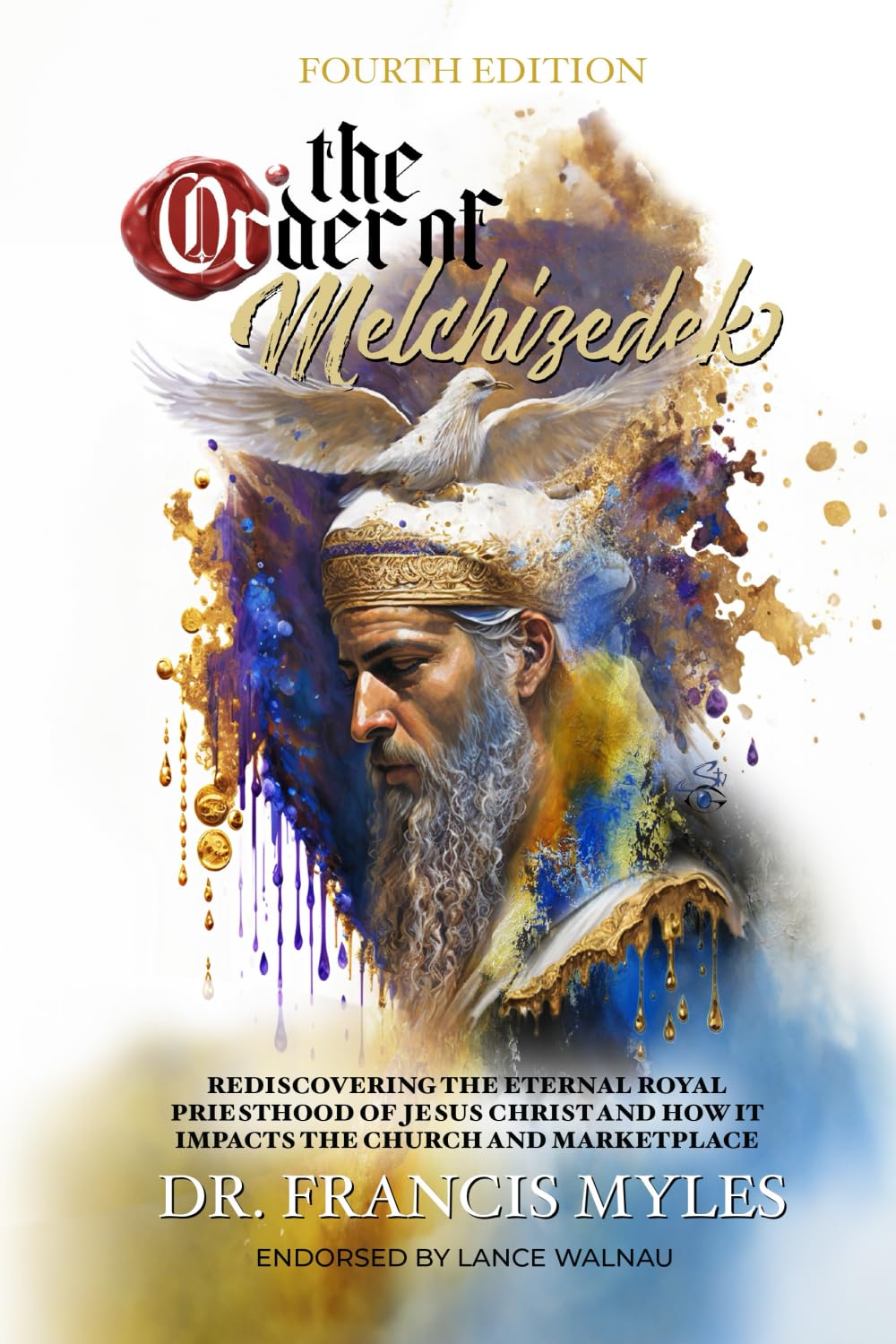 The Order of Melchizedek: Rediscovering the Eternal Royal Priesthood of Jesus Christ & How it impacts the Church and Marketplace (The Order of Melchizedek Chronicles)