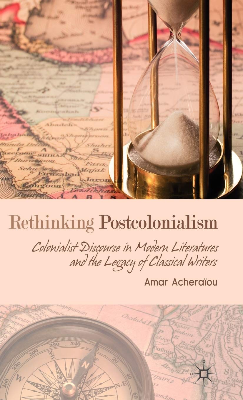 Rethinking Postcolonialism: Colonialist Discourse in Modern Literatures and the Legacy of Classical Writers