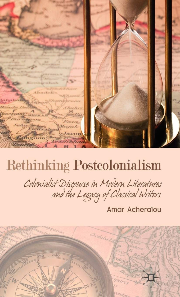 Rethinking Postcolonialism: Colonialist Discourse in Modern Literatures and the Legacy of Classical Writers