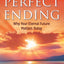 Perfect Ending: Why Your Eternal Future Matters Today