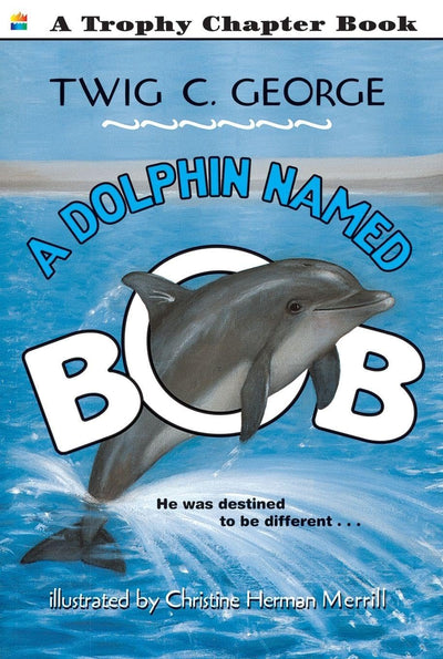 A Dolphin Named Bob: An Inspiring Aquarium Story About Overcoming Challenges and Performing Tricks for Children (Ages 6-10) (Trophy Chapter Books (Paperback))