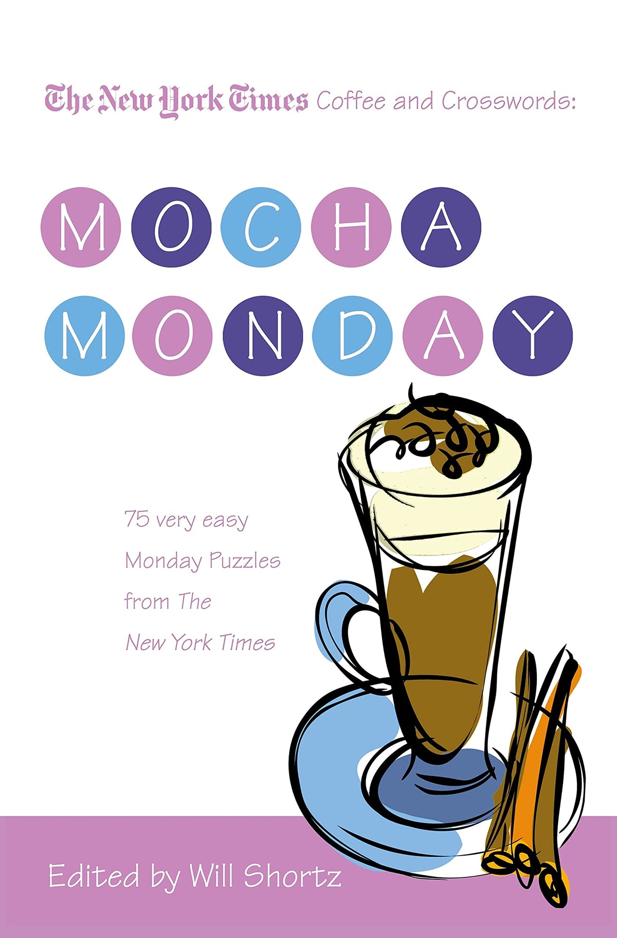 The New York Times Coffee and Crosswords: Mocha Monday: 75 Very Easy Monday Puzzles from The New York Times