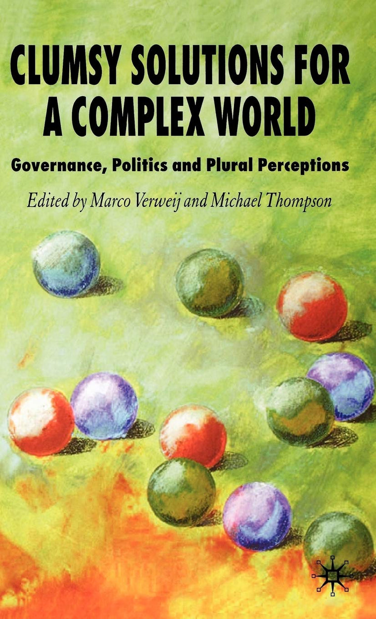 Clumsy Solutions for a Complex World: Governance, Politics and Plural Perceptions (Global Issues)