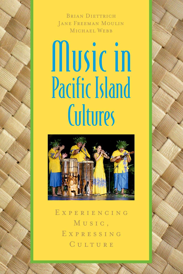 Music in Pacific Island Cultures: Experiencing Music, Expressing Culture (Global Music Series)