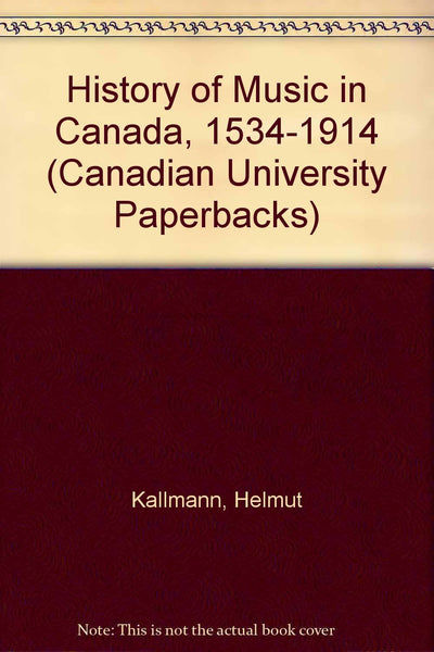 A History of Music in Canada 1534 - 1914