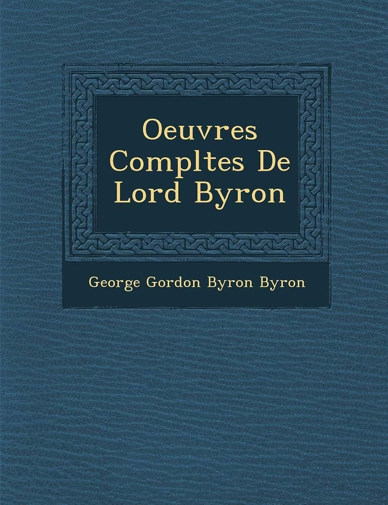 Oeuvres Compl?tes De Lord Byron (French Edition)