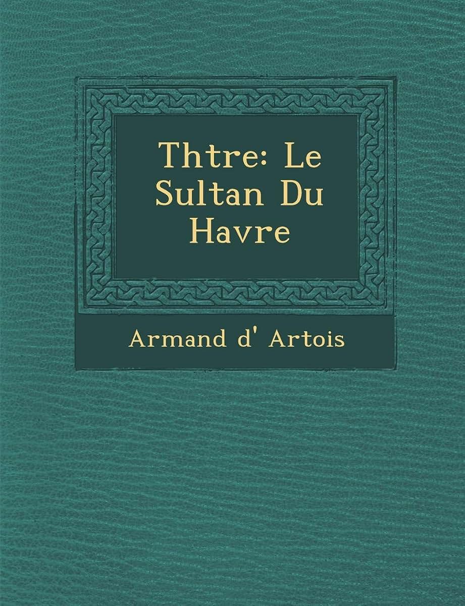 Th Tre: Le Sultan Du Havre (French Edition)