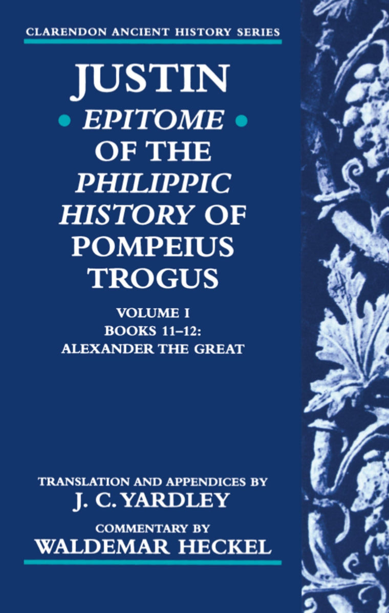 Justin: Epitome of The Philippic History of Pompeius Trogus (Clarendon Ancient History Series)
