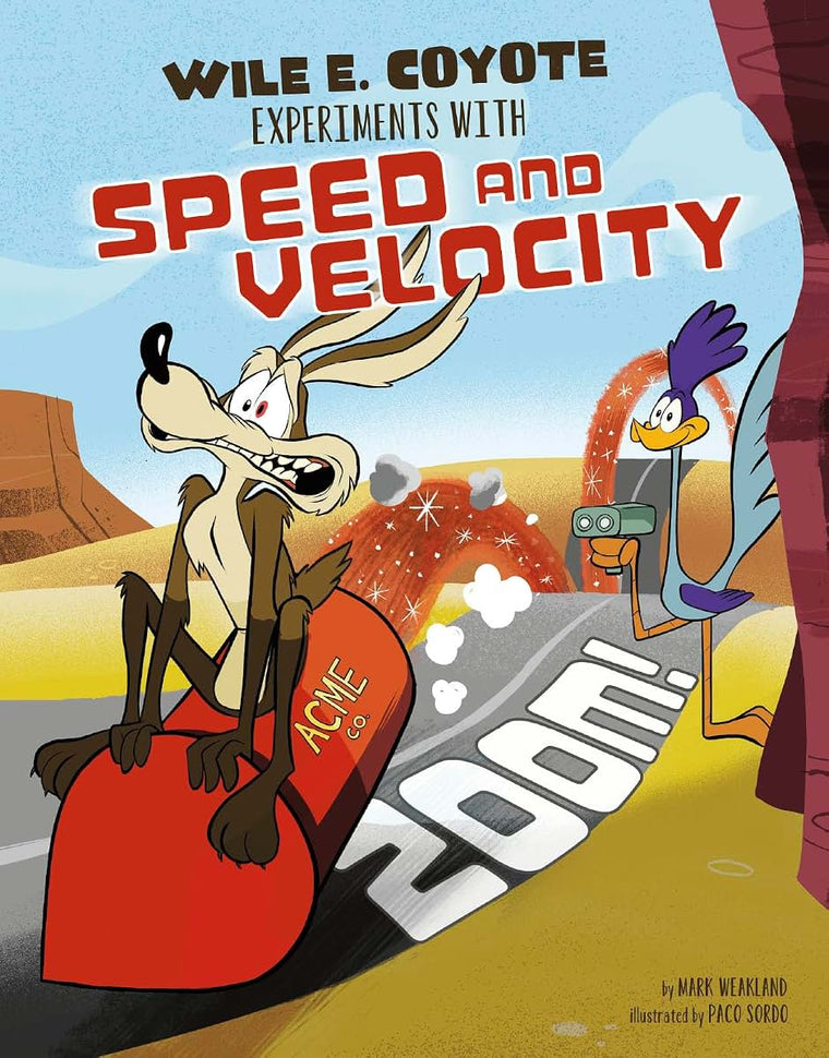 Zoom!: Wile E. Coyote Experiments with Speed and Velocity (Wile E. Coyote, Physical Science Genius)