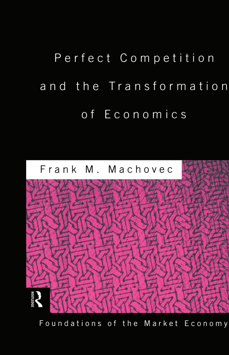 Perfect Competition and the Transformation of Economics (Routledge Foundations of the Market Economy)