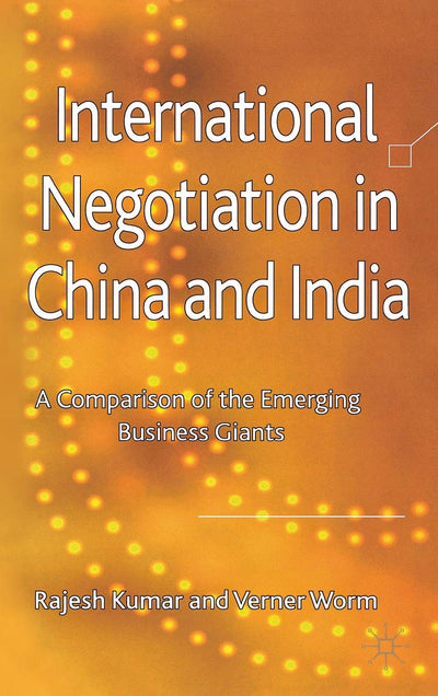 International Negotiation in China and India: A Comparison of the Emerging Business Giants