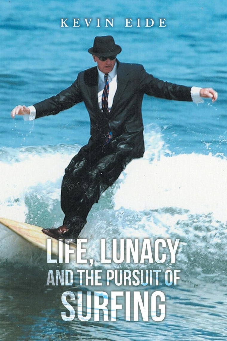 LIFE, LUNACY AND THE PURSUIT OF SURFING