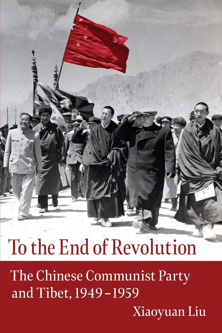 To the End of Revolution: The Chinese Communist Party and Tibet, 1949-1959