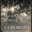 The Ancient Bones of Ceremony: Remembering the Heartfelt Ways